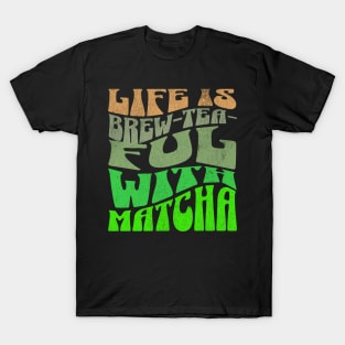 Life is Brew-tea-ful with Matcha T-Shirt